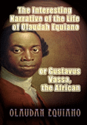 bokomslag The Interesting Narrative of the Life of Olaudah Equiano, or Gustavus Vassa, the African