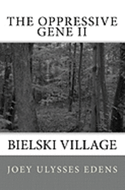 bokomslag The Oppressive Gene Part Two: Bielski Village