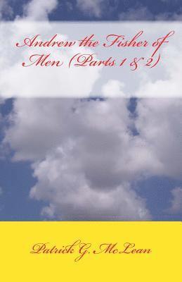 Patrick G. McLean - Andrew the Fisher of Men (Parts 1 & 2), Häftad