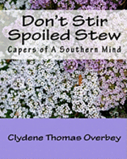 Don't Stir Spoiled Stew: Capers of A Southern Mind 1