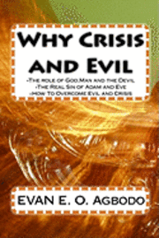 bokomslag Why Crisis and Evil: The role of God, Man and the Devil-The Real Sin of Adam and Eve-How To Overcome Evil and Crisis