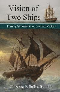 bokomslag Vision of Two Ships: Turning Shipwrecks of Life into Victory