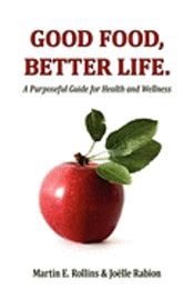 bokomslag Good Food, Better Life: A Purposeful Guide for Health and Wellness