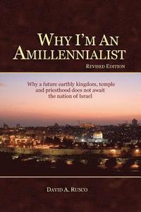 bokomslag Why I'm An Amillennialist: Why a future earthly kingdom, temple and priesthood does not await the nation of Israe.