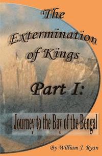 The Extermination of Kings: Journey to the Bay of Bengal 1