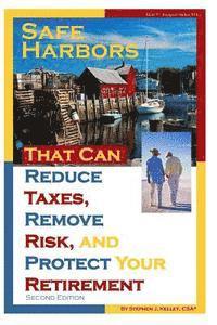 bokomslag Safe Harbors That Can Reduce Taxes, Remove Risk, and Protect Your Retirement, 2nd Edition: A Guide for Retirees and Those Contemplating Retirement