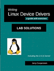 Jerry Cooperstein - Writing Linux Device Drivers: Lab Solutions: a guide with exercises, Häftad