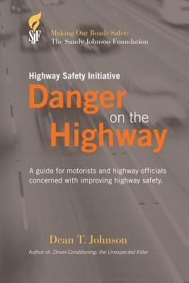 Dean T. Johnson - Danger on the Highway: A guide for motorists and highway officials concerned with improving highway safety, Häftad