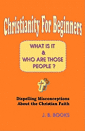 bokomslag Christianity For Beginners: What Is It & Who Are Those People?