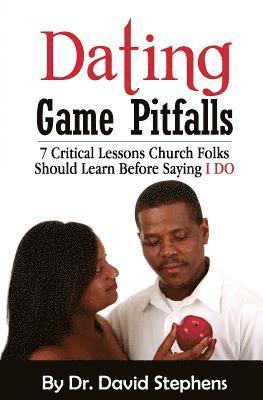 bokomslag Dating Game Pitfalls: 7 Critical Lessons Church Folks Should Learn Before Saying 'I DO'
