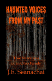 J. E. Seanachaí - Haunted Voices from My Past: True Narratives of an Ohio Family, Häftad