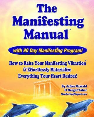 bokomslag The Manifesting Manual!: How To Raise Your Manifesting Vibration & Effortlessly Materialize EVERYTHING your heart desires!