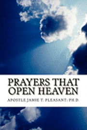 Apostle Jamie T. Pleasant Ph. D. - Prayers That Open Heaven, Häftad