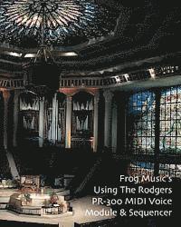 Using The Rodgers PR-300 MIDI Voice Module & Sequencer: Covers the PR-300 & PR-300S Models 1