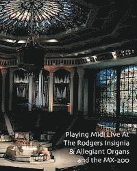 Playing Midi Live At The Rodgers Insignia & Allegiant Organs and the MX-200 1