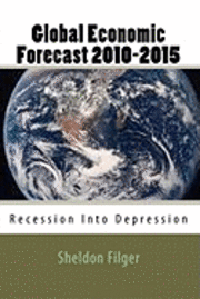 bokomslag Global Economic Forecast 2010-2015: Recession Into Depression