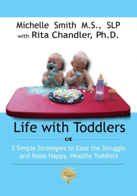 Slp Michelle Smith MS - Life With Toddlers: 3 simple strategies to ease the struggle and raise happy, healthy toddlers, Häftad