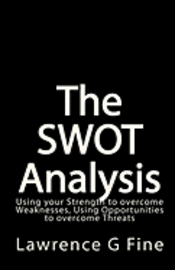 bokomslag The SWOT Analysis: Using your Strength to overcome Weaknesses, Using Opportunities to overcome Threats