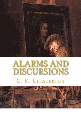 G. K. Chesterton - Alarms and Discursions, Häftad