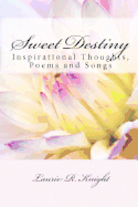 bokomslag Sweet Destiny: Inspirational Thoughts, Poems and Songs