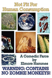 Elmore Hammes - Not Fit For Human Consumption: A Comedic Farce, Häftad