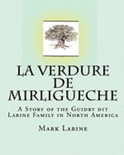 La Verdure de Mirligueche: A Story of the Guidry dit Labine Family in North America 1