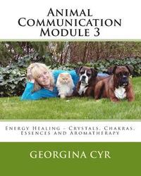 bokomslag Animal Communication Module 3: Energy Healing - Crystals Chakras, Essences and Aromatherapy