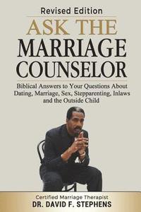 bokomslag Ask the Marriage Counselor - Revised Edition: Biblical Answers to Your Questions About Dating, Marriage, Sex, Stepparenting, Inlaws and the Outside Ch