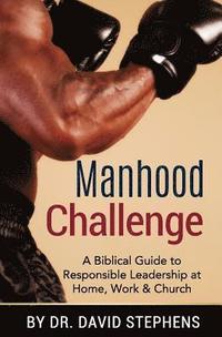 bokomslag Manhood Challenge: A Biblical Guide to Responsible Leadership at Home, Work & Church