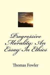 bokomslag Progressive Morality: An Essay In Ethics