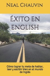 bokomslag Éxito en English: Cómo lograr tu meta de hablar, leer, y escibir bien en el mundo de inglés