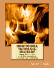 bokomslag How to Sell to the U.S. Military: Learn How to Bid and Win Lucrative Government Contracts