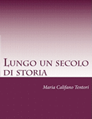 bokomslag Lungo un secolo di storia: Memorie della famiglia Tentori Montalto dal Risorgimento alla Repubblica