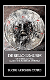 bokomslag De Bello Lemures, Or The Roman War Against the Zombies of Armorica