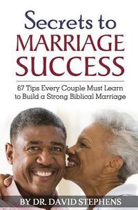 bokomslag Secrets to Marriage Success: 67 Tips Every Couple Must Learn to Build a Strong Biblical Marriage