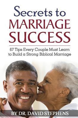 Secrets to Marriage Success: 67 Tips Every Couple Must Learn to Build a Strong Biblical Marriage 1