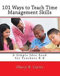 bokomslag 101 Ways to Teach Time Management Skills: A Simple Idea Book for Teachers K-8