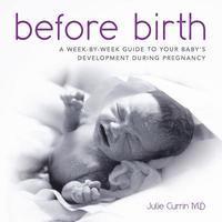 Before Birth: A week-by-week guide to your baby's development during pregnancy 1