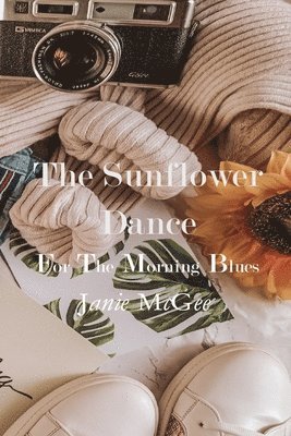 The Sunflower Dance for The Morning Blues: Poetry, Spoken Word, and Essays 1