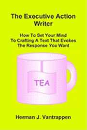 bokomslag The Executive Action Writer: How To Set Your Mind to Crafting A Text That Evokes The Response You Want