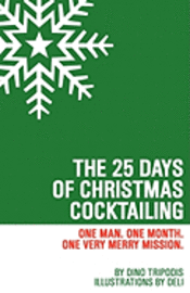 bokomslag The 25 Days of Christmas Cocktailing: One Man. One Month. One Very Merry Mission.