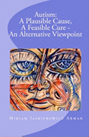 Autism: A Plausible Cause, A Feasible Cure - An Alternative Viewpoint 1