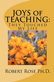 Robert Rose Ph. D. - JOYS of TEACHING: : They Touched My Life, Häftad