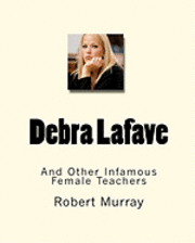 bokomslag Debra Lafave: And Other Infamous Female Teachers