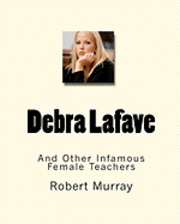 Debra Lafave: And Other Infamous Female Teachers 1