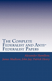 bokomslag The Complete Federalist and Anti-Federalist Papers