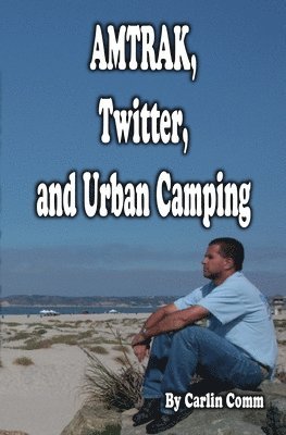Carlin Comm - AMTRAK, Twitter, and Urban Camping, Häftad