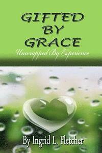 bokomslag Gifted by Grace: Unwrapped by Experience