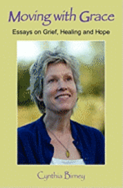 Cynthia Birney - Moving with Grace: Essays on Grief, Healing and Hope, Häftad