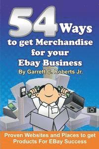 bokomslag 54 Ways To Get Merchandise For Your Ebay Business: Proven Websites and Places To Get Products Cheap For Ebay Success